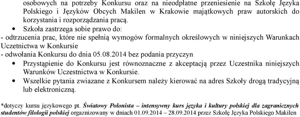 2014 bez podania przyczyn Przystąpienie do Konkursu jest równoznaczne z akceptacją przez Uczestnika niniejszych Warunków Uczestnictwa w Konkursie.