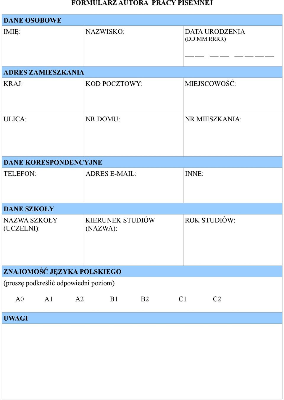 KORESPONDENCYJNE TELEFON: ADRES E-MAIL: INNE: DANE SZKOŁY NAZWA SZKOŁY (UCZELNI): KIERUNEK