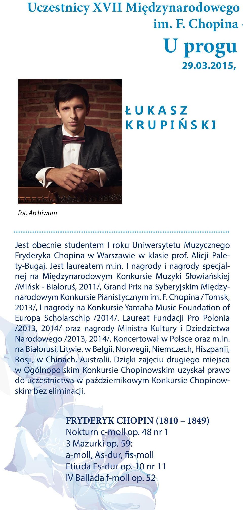 w Warszawie w klasie prof. Alicji Palety-Bugaj. Jest laureatem m.in.