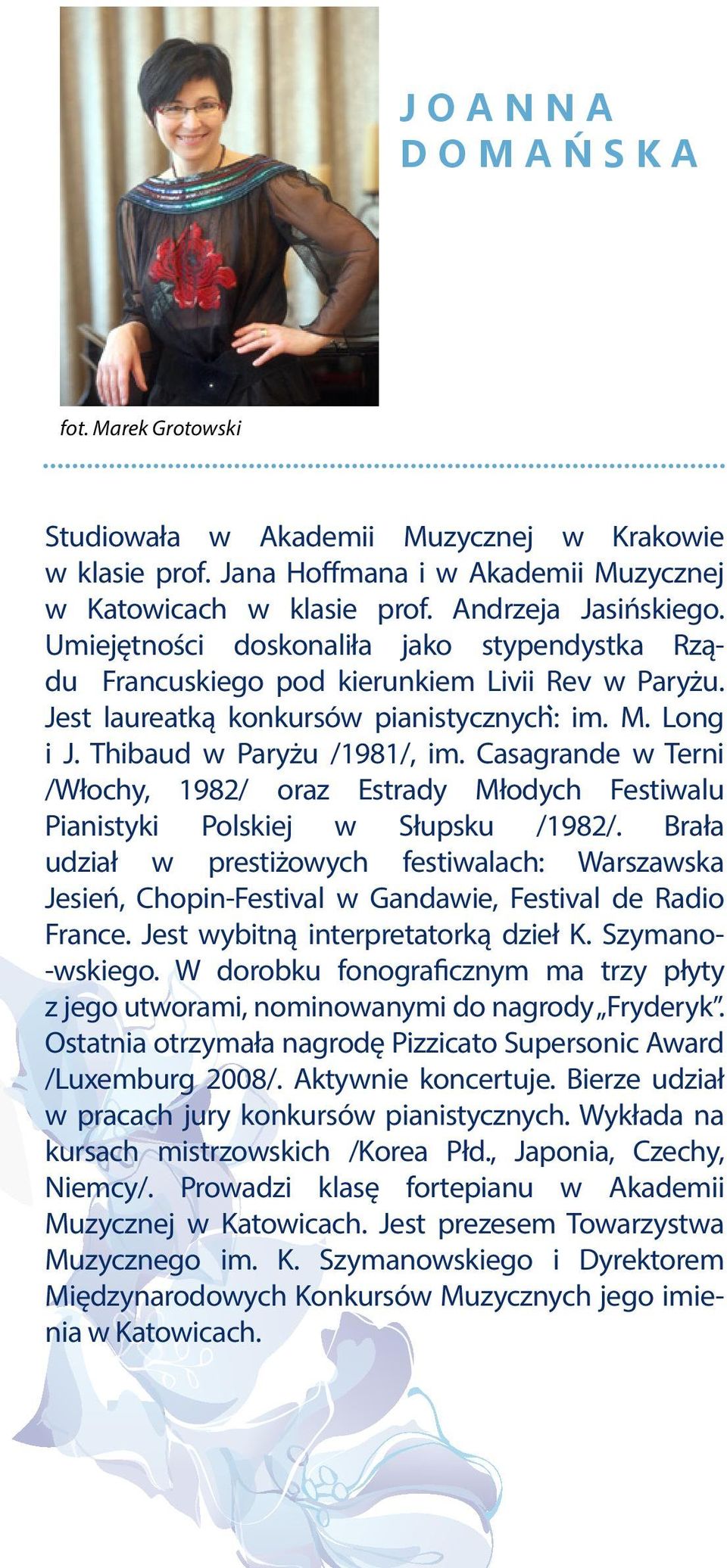 Casagrande w Terni /Włochy, 1982/ oraz Estrady Młodych Festiwalu Pianistyki Polskiej w Słupsku /1982/.