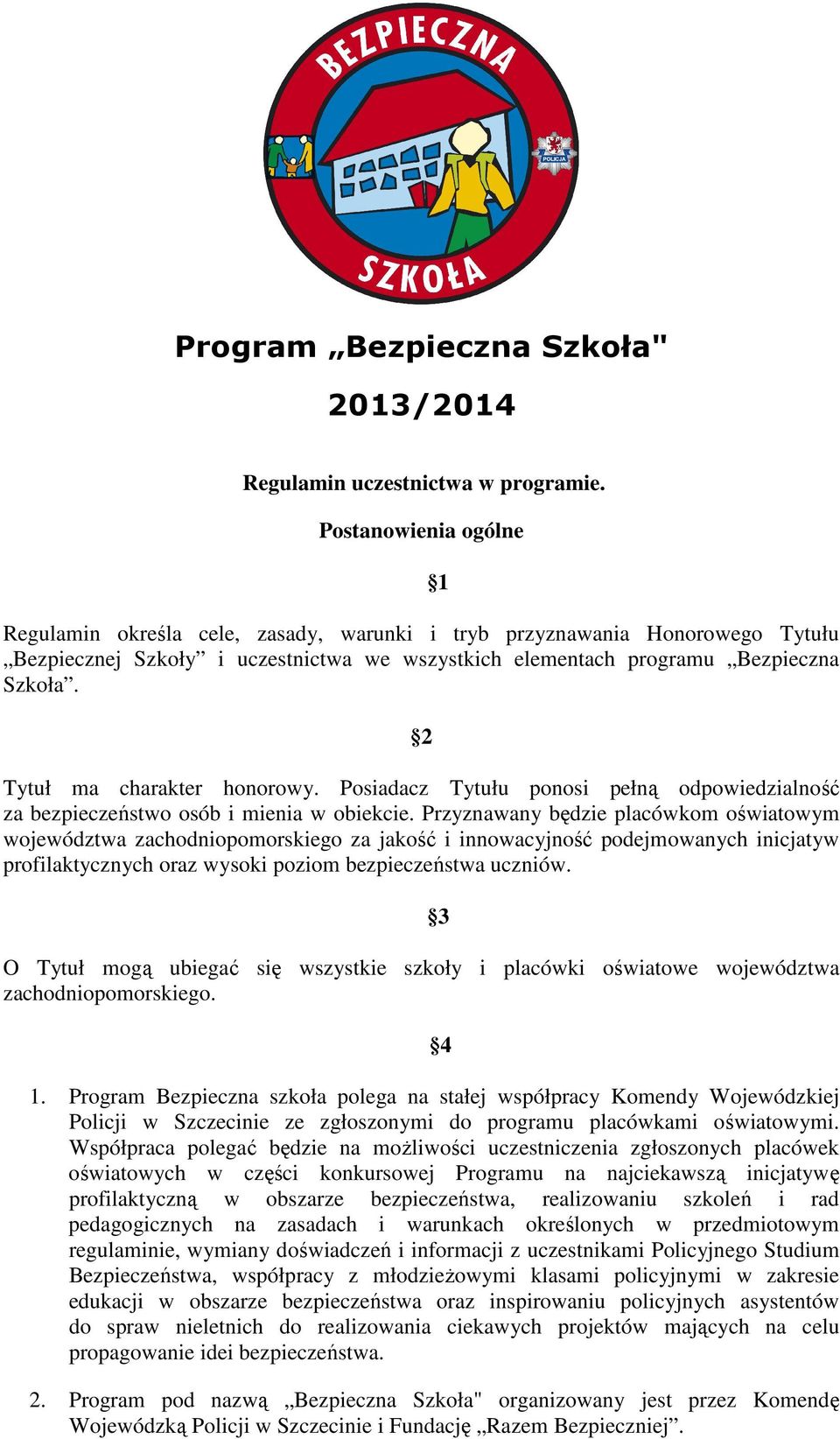 2 Tytuł ma charakter honorowy. Posiadacz Tytułu ponosi pełną odpowiedzialność za bezpieczeństwo osób i mienia w obiekcie.