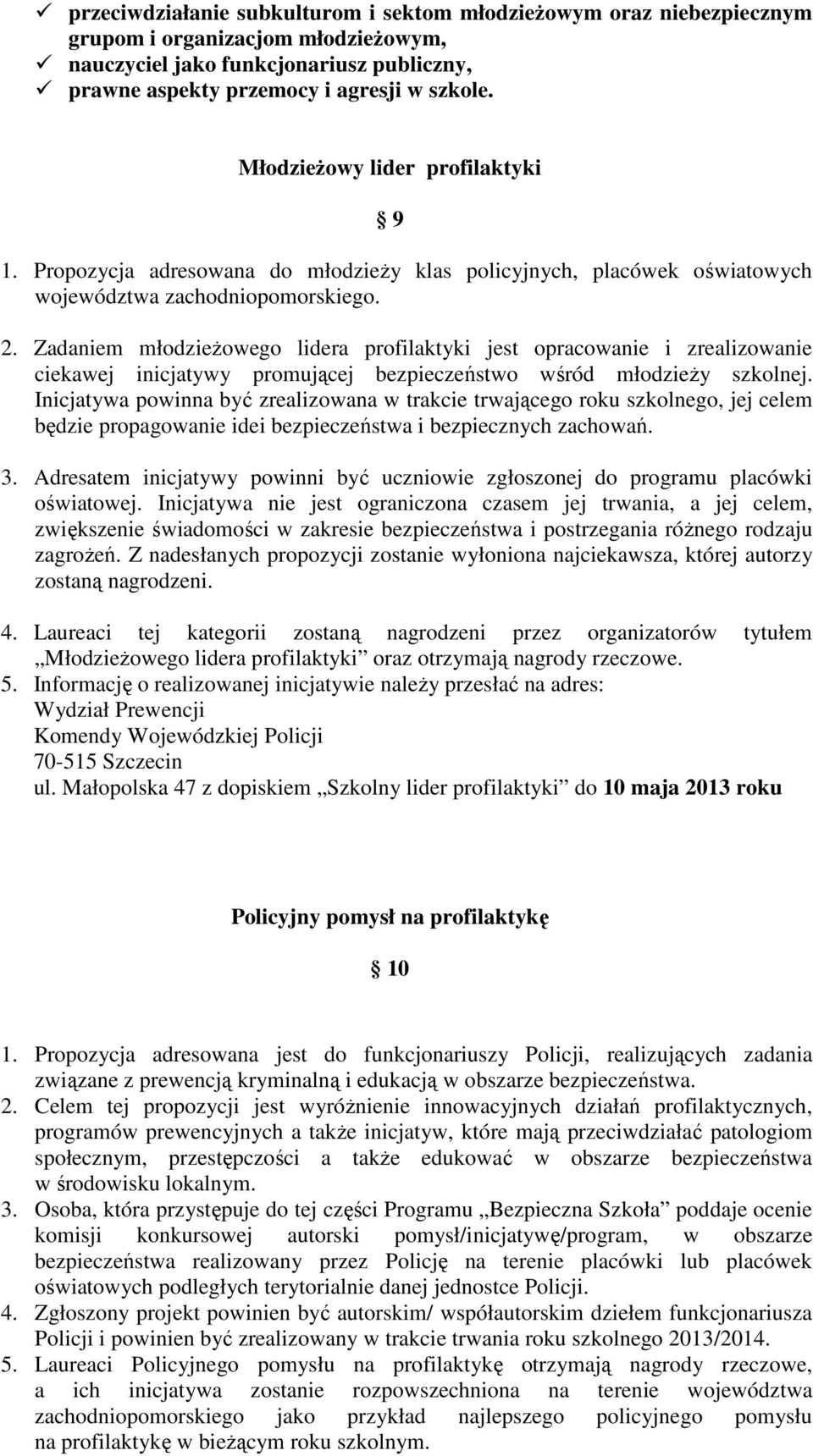 Zadaniem młodzieŝowego lidera profilaktyki jest opracowanie i zrealizowanie ciekawej inicjatywy promującej bezpieczeństwo wśród młodzieŝy szkolnej.