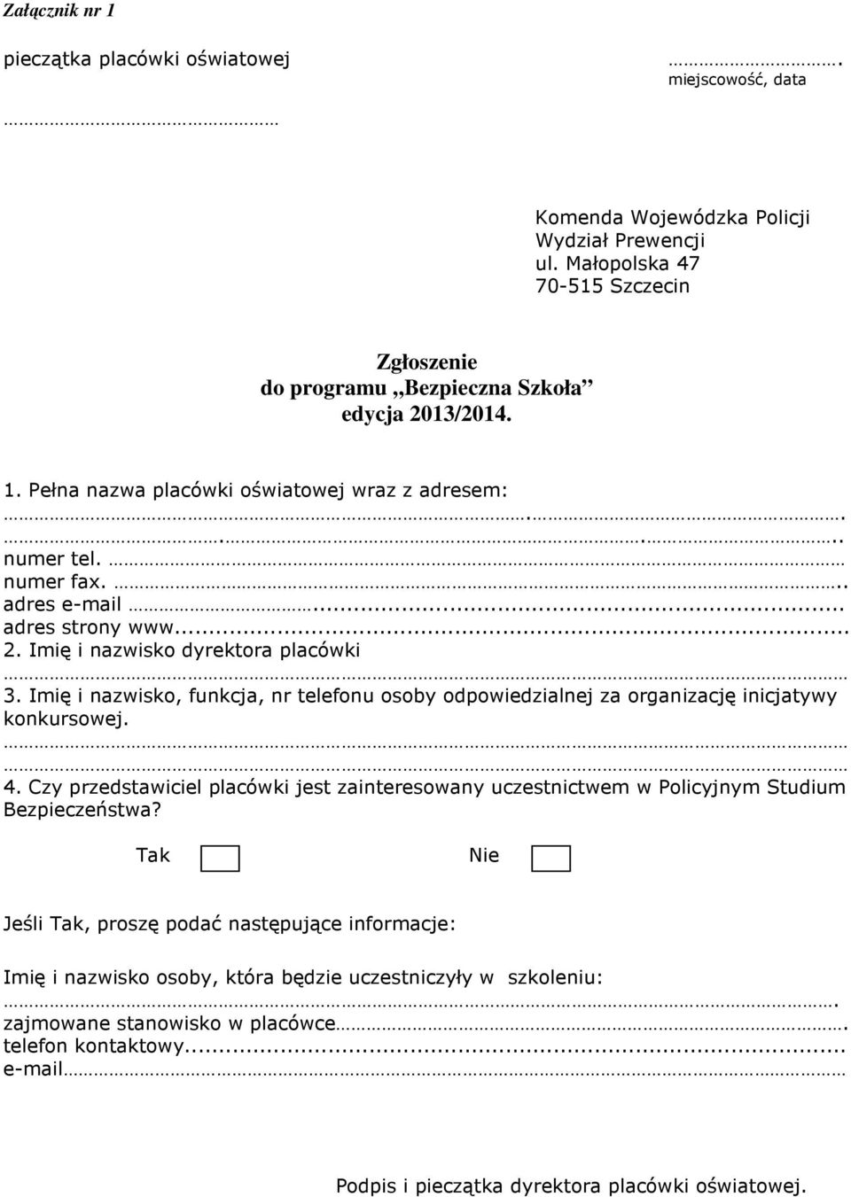 .. adres strony www... 2. Imię i nazwisko dyrektora placówki 3. Imię i nazwisko, funkcja, nr telefonu osoby odpowiedzialnej za organizację inicjatywy konkursowej. 4.