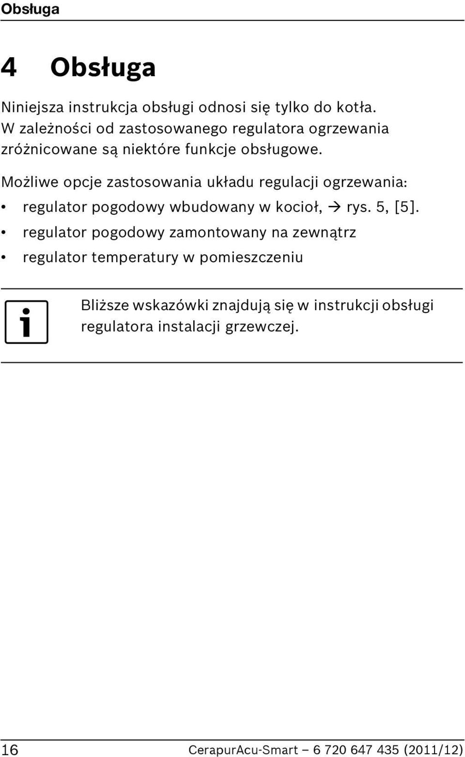 Możliwe opcje zastosowania układu regulacji ogrzewania: regulator pogodowy wbudowany w kocioł, rys. 5, [5].