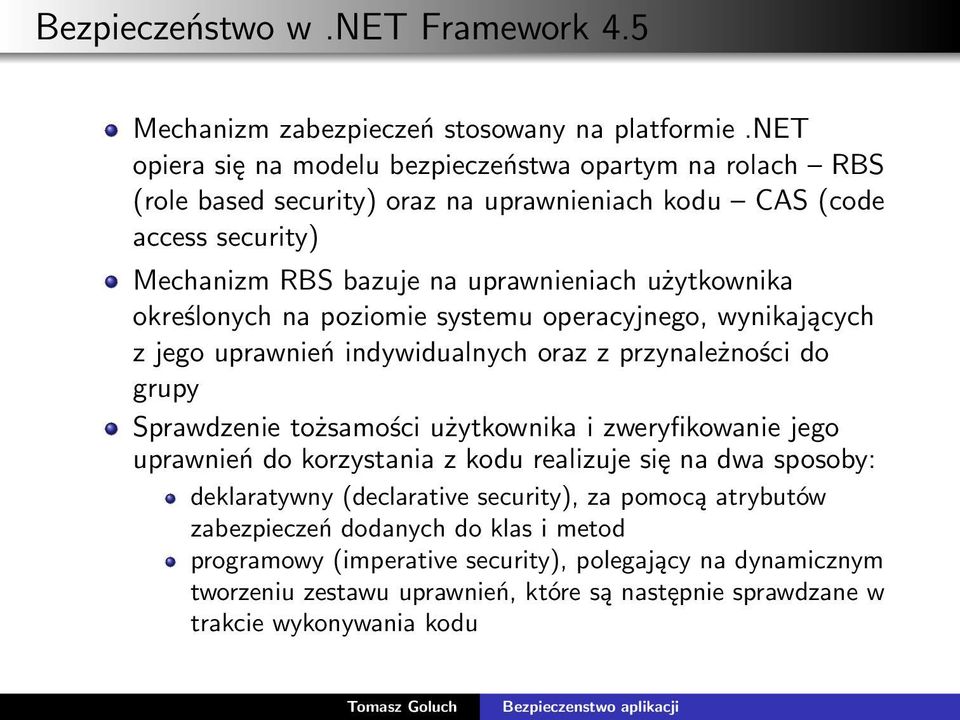 określonych na poziomie systemu operacyjnego, wynikających z jego uprawnień indywidualnych oraz z przynależności do grupy Sprawdzenie tożsamości użytkownika i zweryfikowanie jego