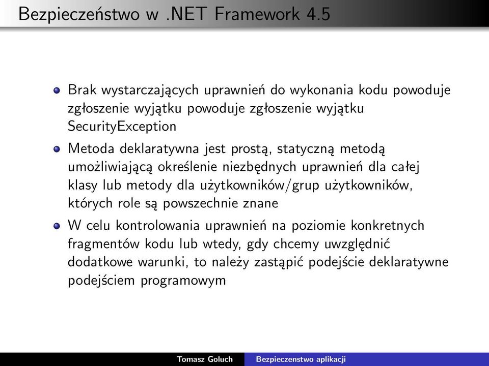 deklaratywna jest prostą, statyczną metodą umożliwiającą określenie niezbędnych uprawnień dla całej klasy lub metody dla