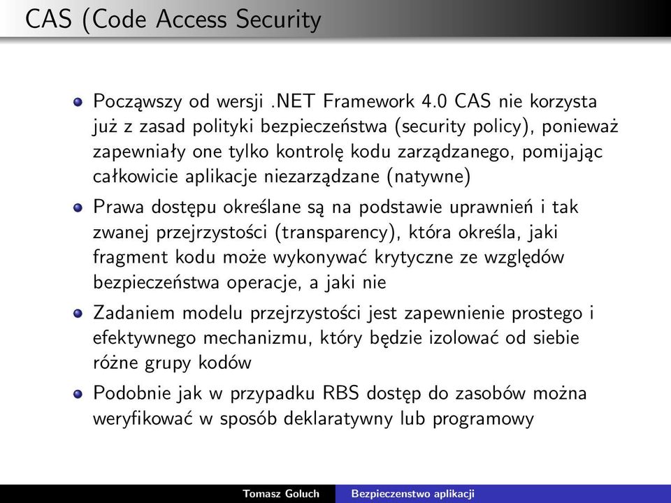 niezarządzane (natywne) Prawa dostępu określane są na podstawie uprawnień i tak zwanej przejrzystości (transparency), która określa, jaki fragment kodu może wykonywać