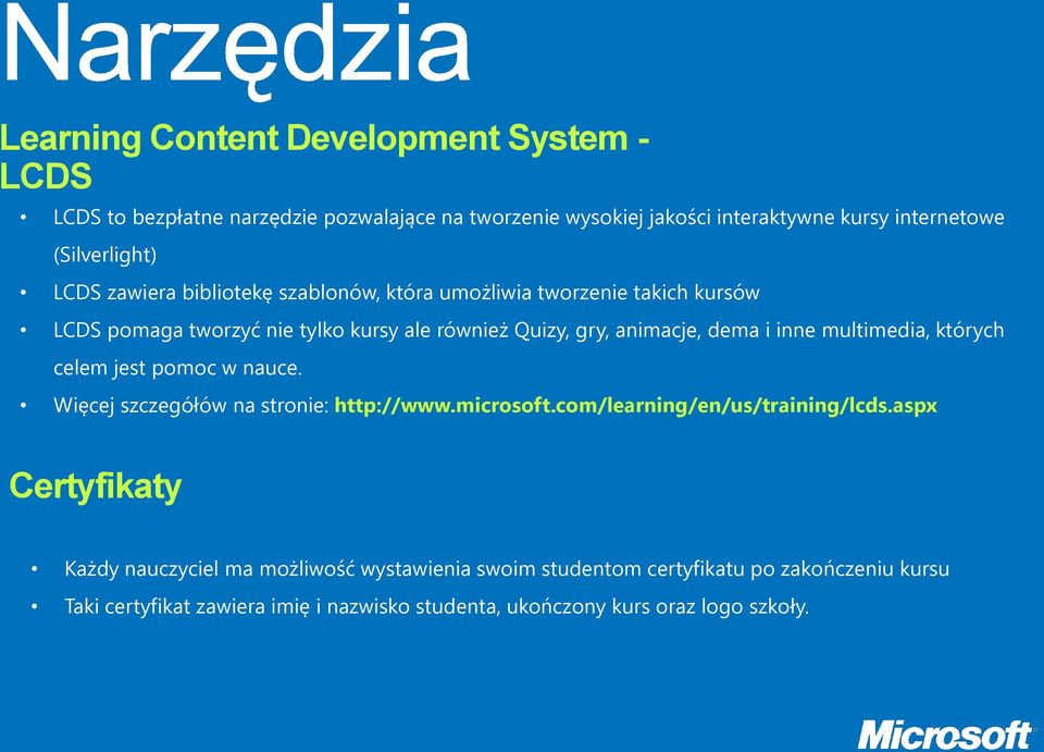 multimedia, których celem jest pomoc w nauce. Więcej szczegółów na stronie: http://www.microsoft.com/learning/en/us/training/lcds.