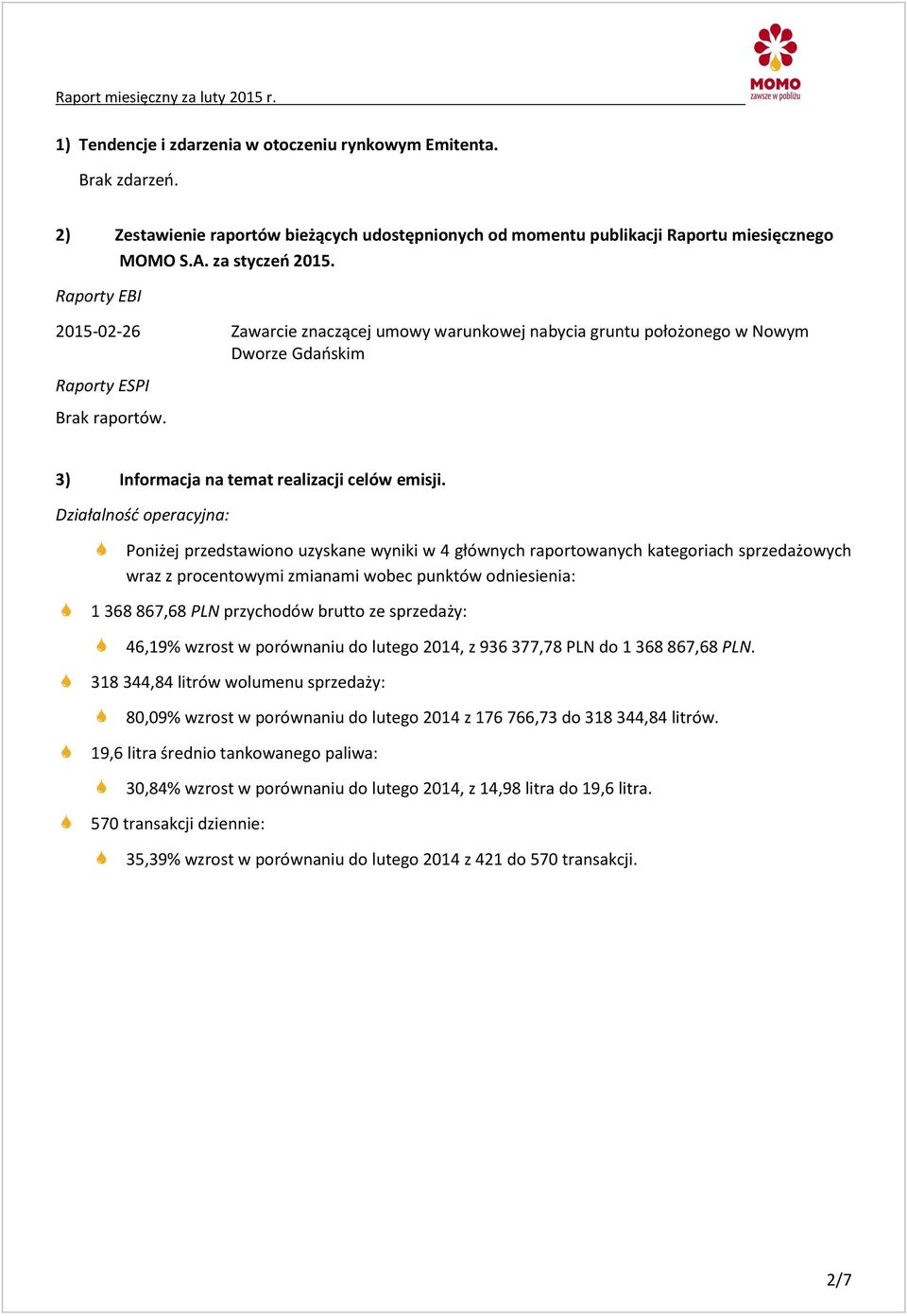 Działalność operacyjna: Poniżej przedstawiono uzyskane wyniki w 4 głównych raportowanych kategoriach sprzedażowych wraz z procentowymi zmianami wobec punktów odniesienia: 1 368 867,68 PLN przychodów