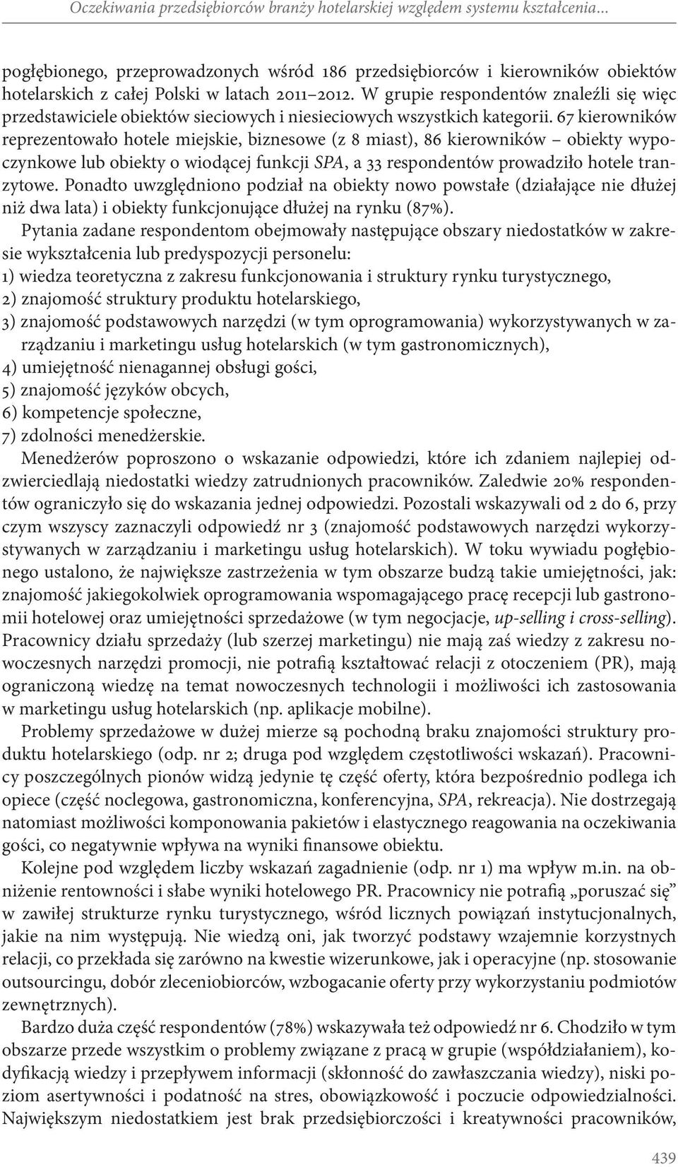 W grupie respondentów znaleźli się więc przedstawiciele obiektów sieciowych i niesieciowych wszystkich kategorii.