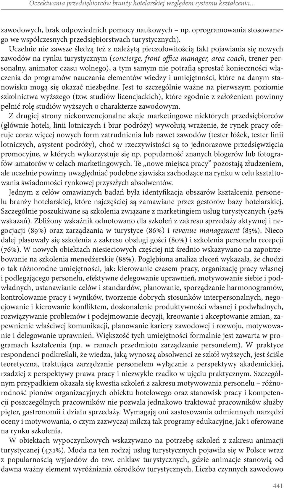 Uczelnie nie zawsze śledzą też z należytą pieczołowitością fakt pojawiania się nowych zawodów na rynku turystycznym (concierge, front office manager, area coach, trener personalny, animator czasu