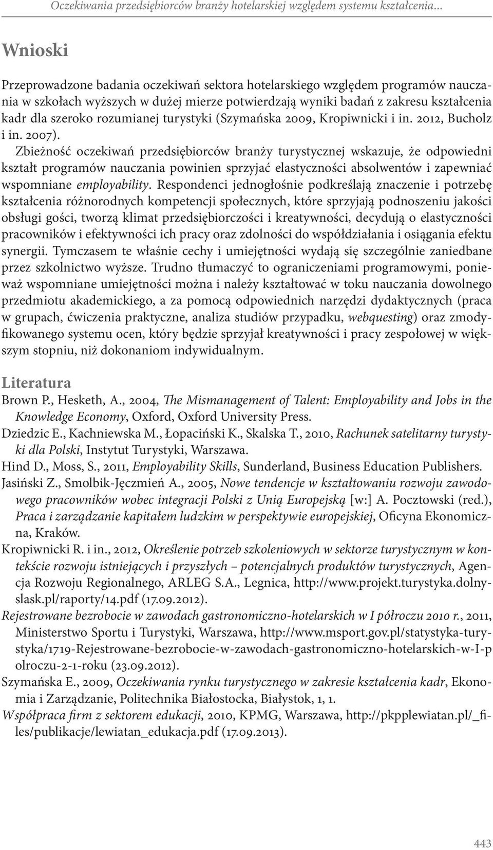 rozumianej turystyki (Szymańska 2009, Kropiwnicki i in. 2012, Bucholz i in. 2007).
