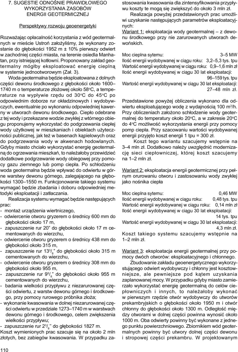 Proponowany zak³ad geotermalny móg³by eksploatowaæ energiê ciepln¹ w systemie jednootworowym (Za³. 3).
