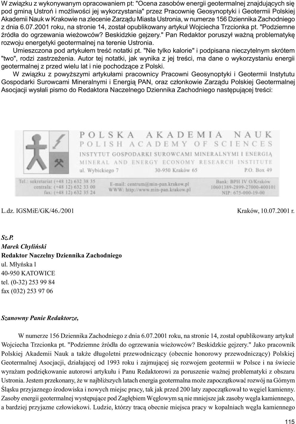 "Podziemne Ÿród³a do ogrzewania wie owców? Beskidzkie gejzery." Pan Redaktor poruszy³ wa n¹ problematykê rozwoju energetyki geotermalnej na terenie Ustronia.