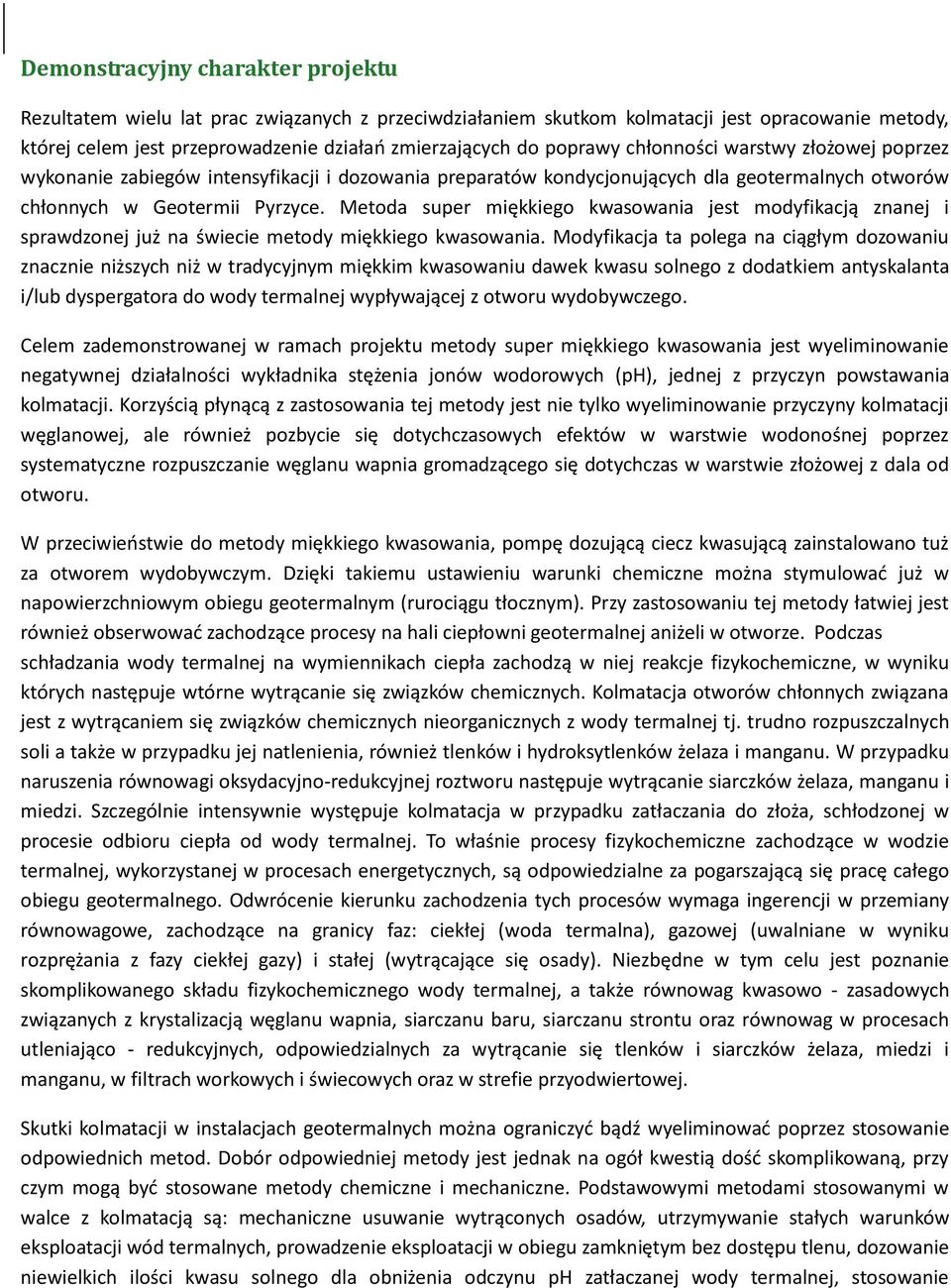 Metoda super miękkiego kwasowania jest modyfikacją znanej i sprawdzonej już na świecie metody miękkiego kwasowania.
