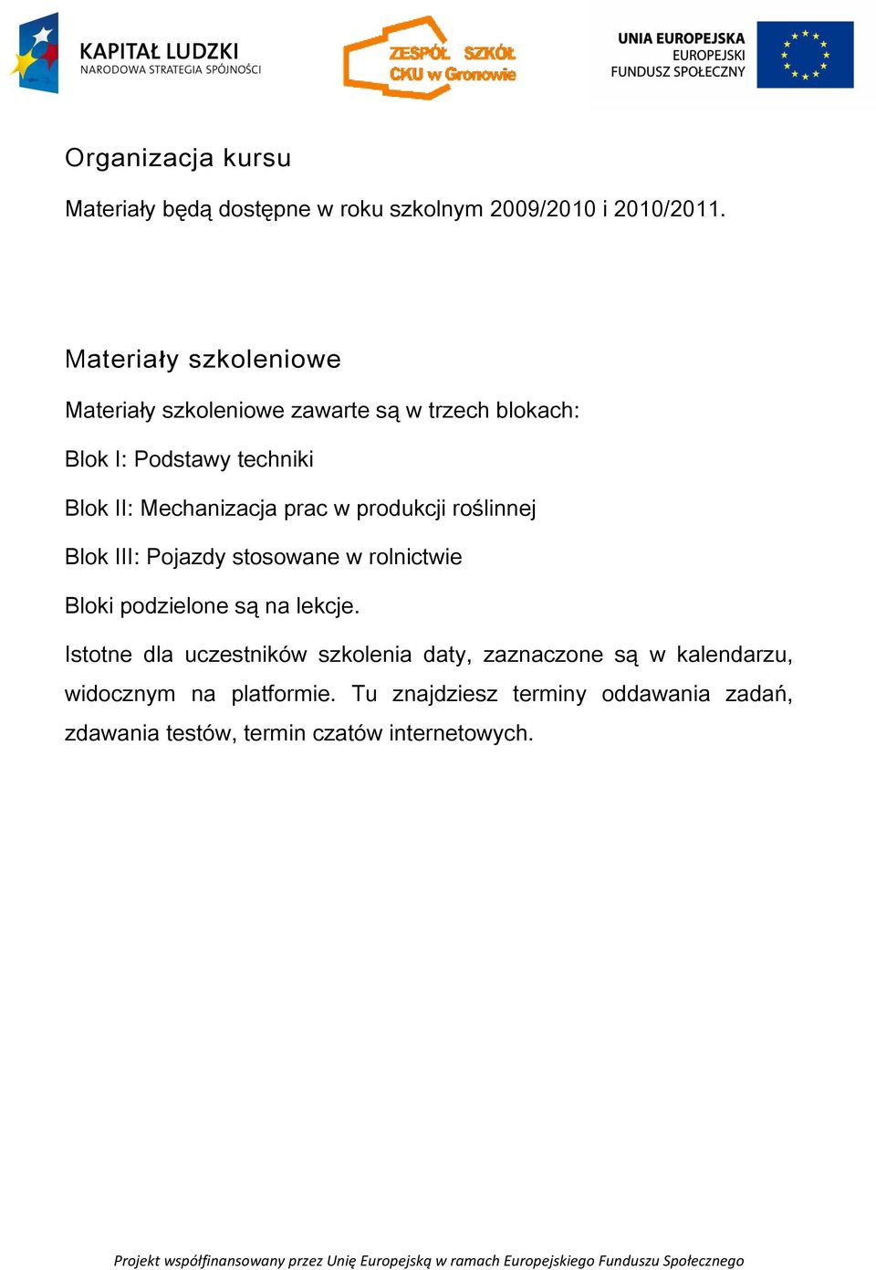 Mechanizacja prac w produkcji roślinnej Blok III: Pojazdy stosowane w rolnictwie Bloki podzielone są na lekcje.
