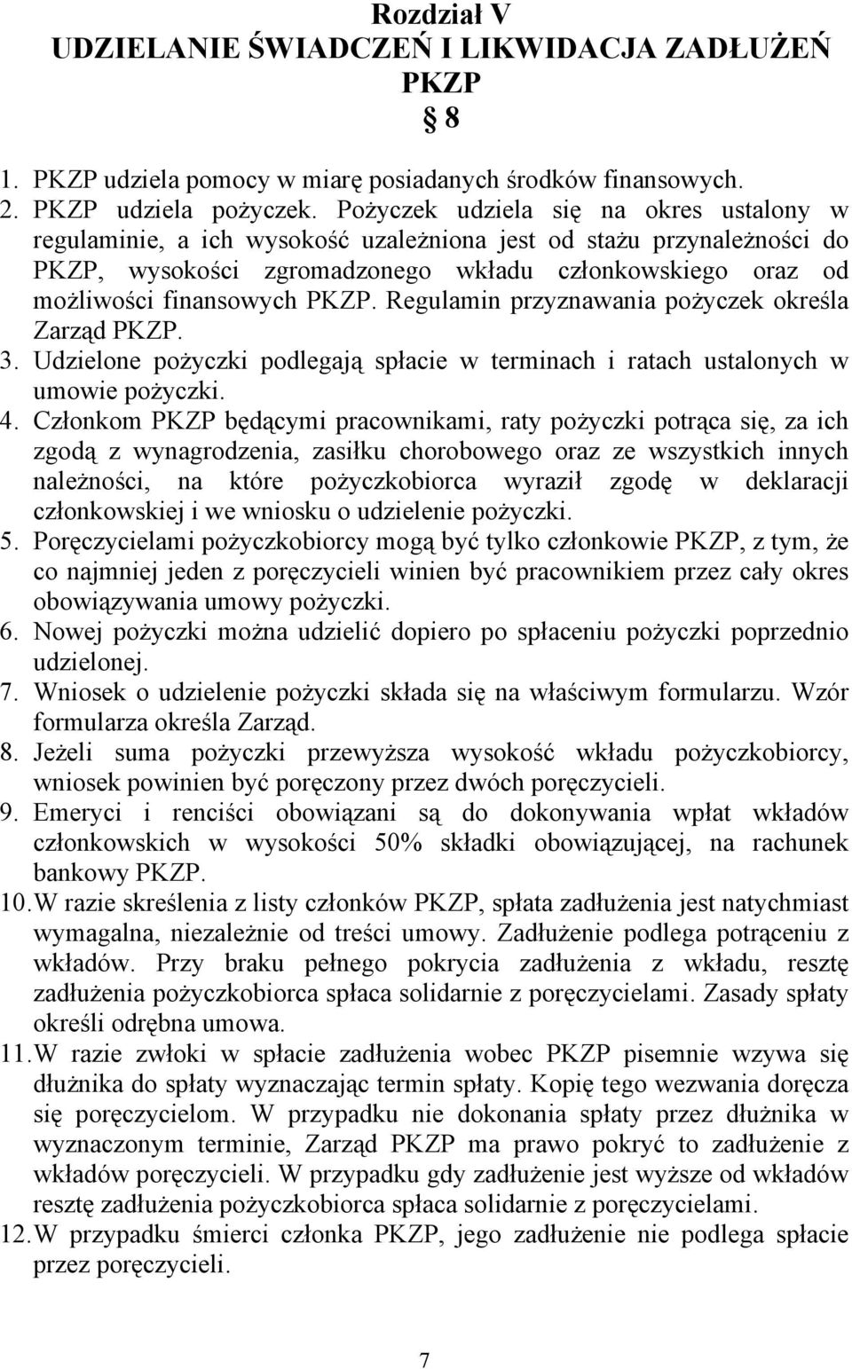 PKZP. Regulamin przyznawania pożyczek określa Zarząd PKZP. 3. Udzielone pożyczki podlegają spłacie w terminach i ratach ustalonych w umowie pożyczki. 4.