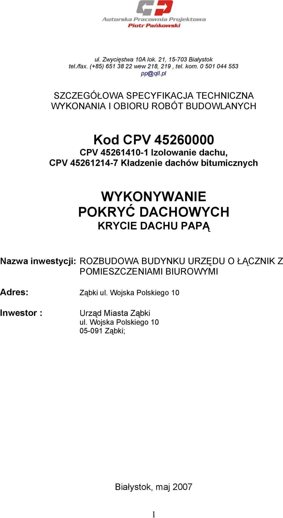 45261214-7 Kładzenie dachów bitumicznych WYKONYWANIE POKRYĆ DACHOWYCH KRYCIE DACHU PAPĄ Nazwa inwestycji: ROZBUDOWA BUDYNKU URZĘDU O