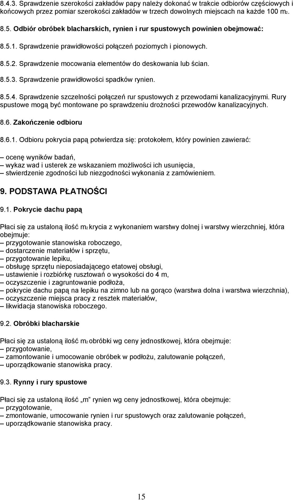 Sprawdzenie mocowania elementów do deskowania lub ścian. 8.5.3. Sprawdzenie prawidłowości spadków rynien. 8.5.4. Sprawdzenie szczelności połączeń rur spustowych z przewodami kanalizacyjnymi.