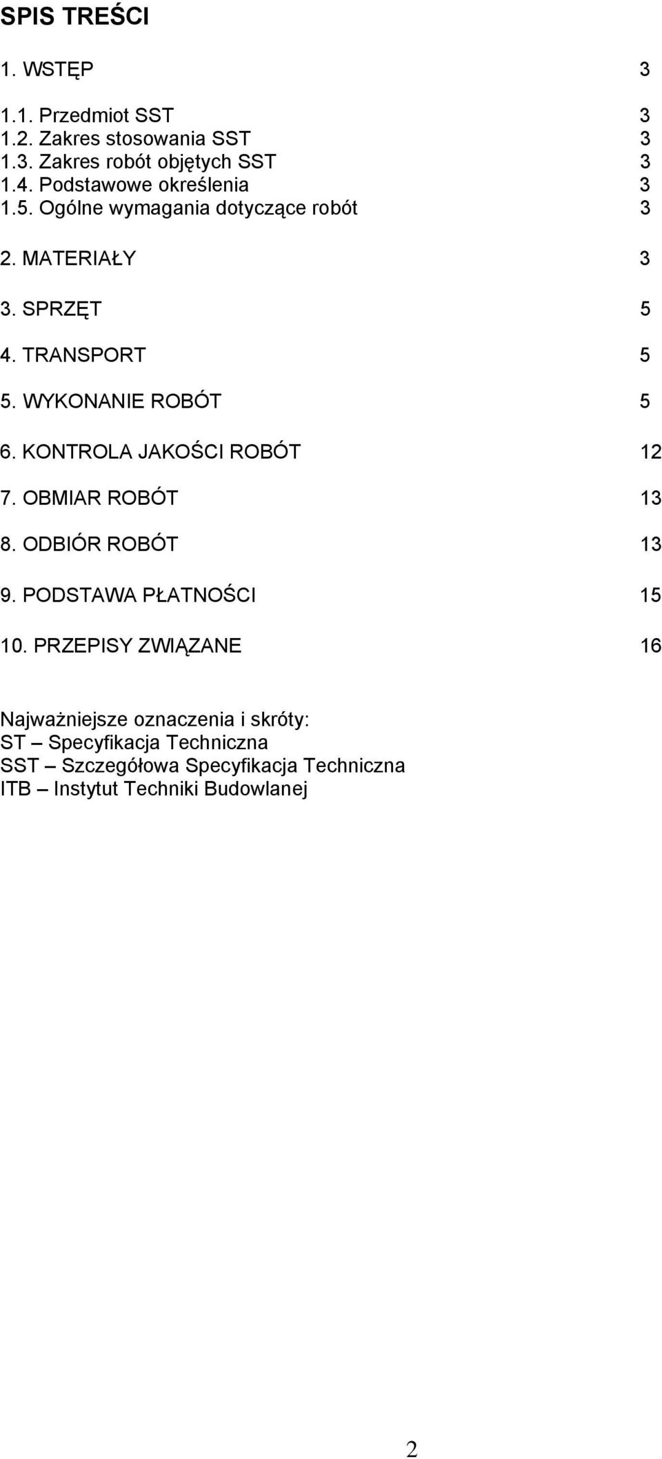 WYKONANIE ROBÓT 5 6. KONTROLA JAKOŚCI ROBÓT 12 7. OBMIAR ROBÓT 13 8. ODBIÓR ROBÓT 13 9. PODSTAWA PŁATNOŚCI 15 10.