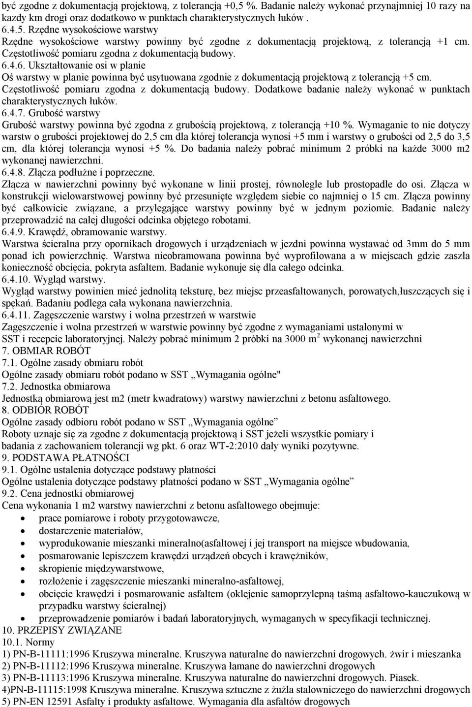 Częstotliwość pomiaru zgodna z dokumentacją budowy. Dodatkowe badanie należy wykonać w punktach charakterystycznych łuków. 6.4.7.