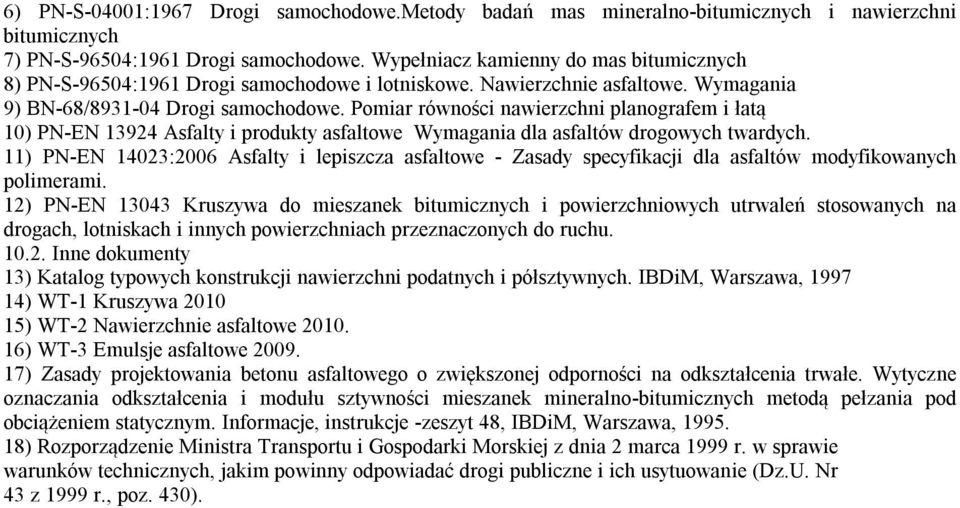 Pomiar równości nawierzchni planografem i łatą 10) PN-EN 13924 Asfalty i produkty asfaltowe Wymagania dla asfaltów drogowych twardych.