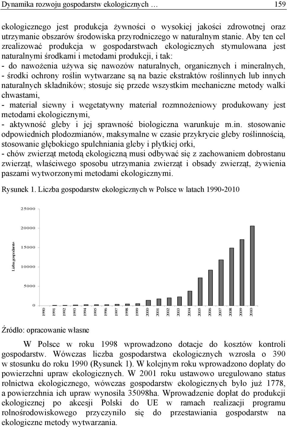 mineralnych, - środki ochrony roślin wytwarzane są na bazie ekstraktów roślinnych lub innych naturalnych składników; stosuje się przede wszystkim mechaniczne metody walki chwastami, - materiał siewny