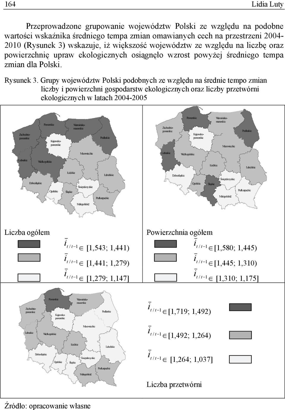 Grupy województw Polski podobnych ze względu na średnie tempo zmian liczby i powierzchni gospodarstw ekologicznych oraz liczby przetwórni ekologicznych w latach 24-25 Pomorskie Zachodniopomorskie