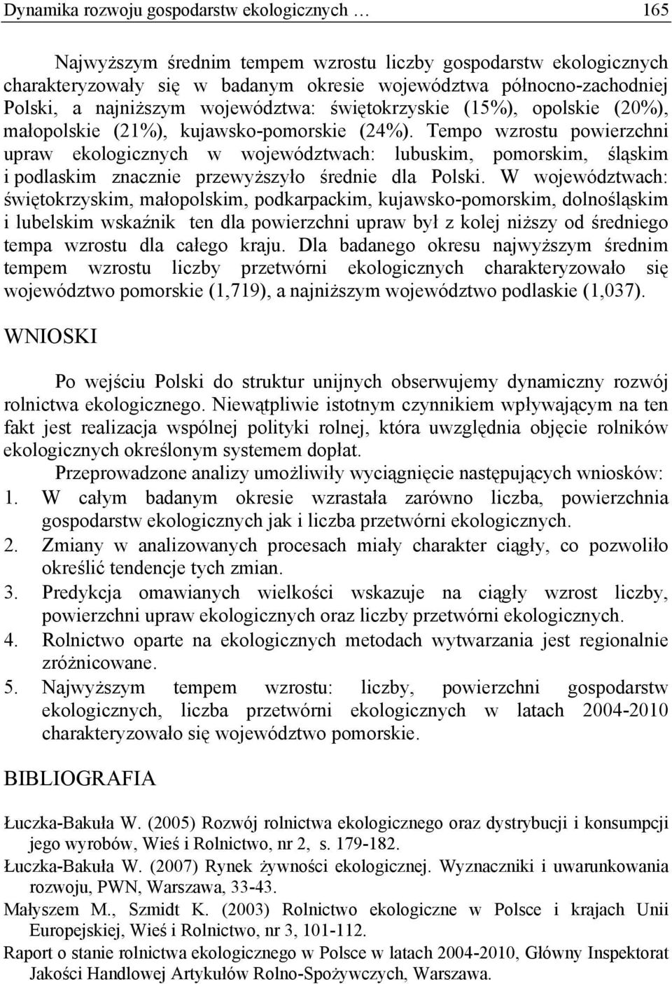 Tempo wzrostu powierzchni upraw ekologicznych w województwach: lubuskim, pomorskim, śląskim i podlaskim znacznie przewyższyło średnie dla Polski.