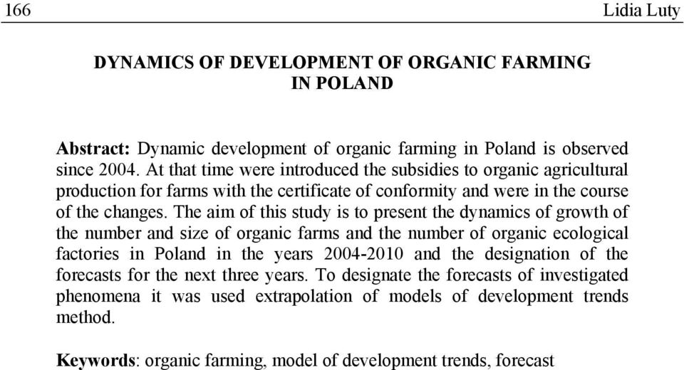 The aim of this study is to present the dynamics of growth of the number and size of organic farms and the number of organic ecological factories in Poland in the years 24-21 and the
