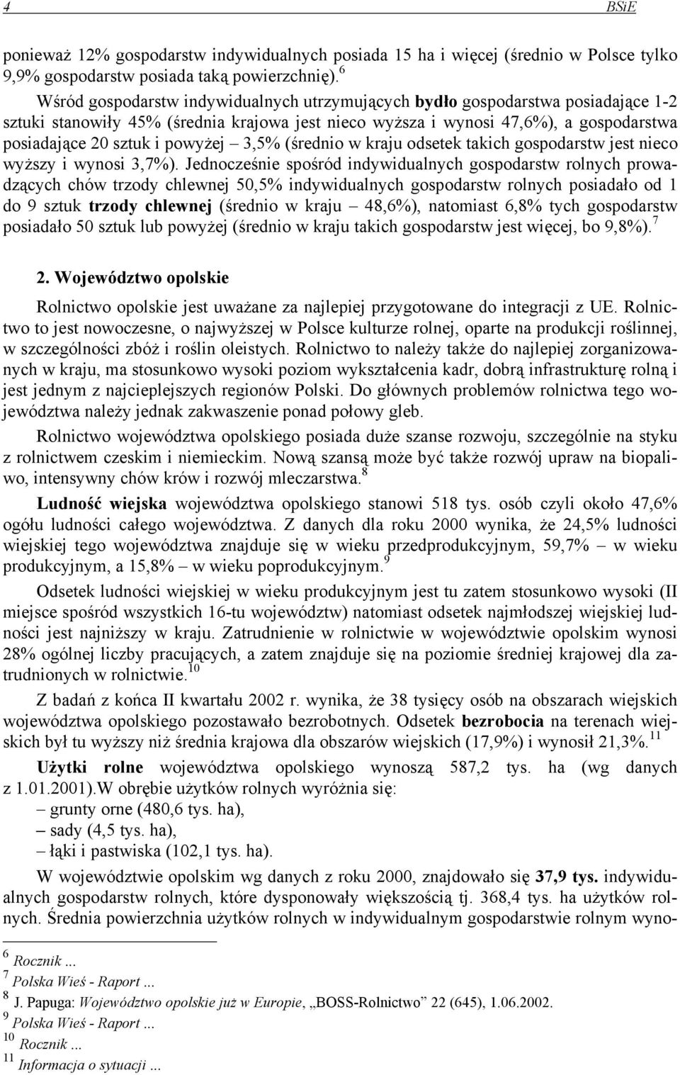 powyżej 3,5% (średnio w kraju odsetek takich gospodarstw jest nieco wyższy i wynosi 3,7%).