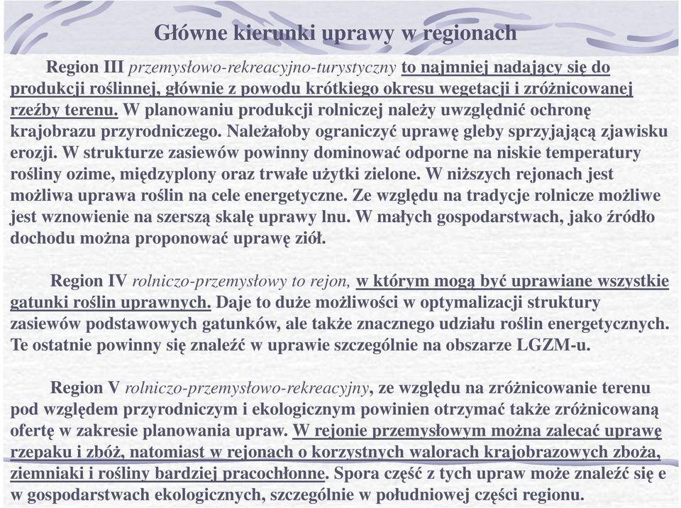 W strukturze zasiewów powinny dominować odporne na niskie temperatury rośliny ozime, międzyplony oraz trwałe uŝytki zielone. W niŝszych rejonach jest moŝliwa uprawa roślin na cele energetyczne.