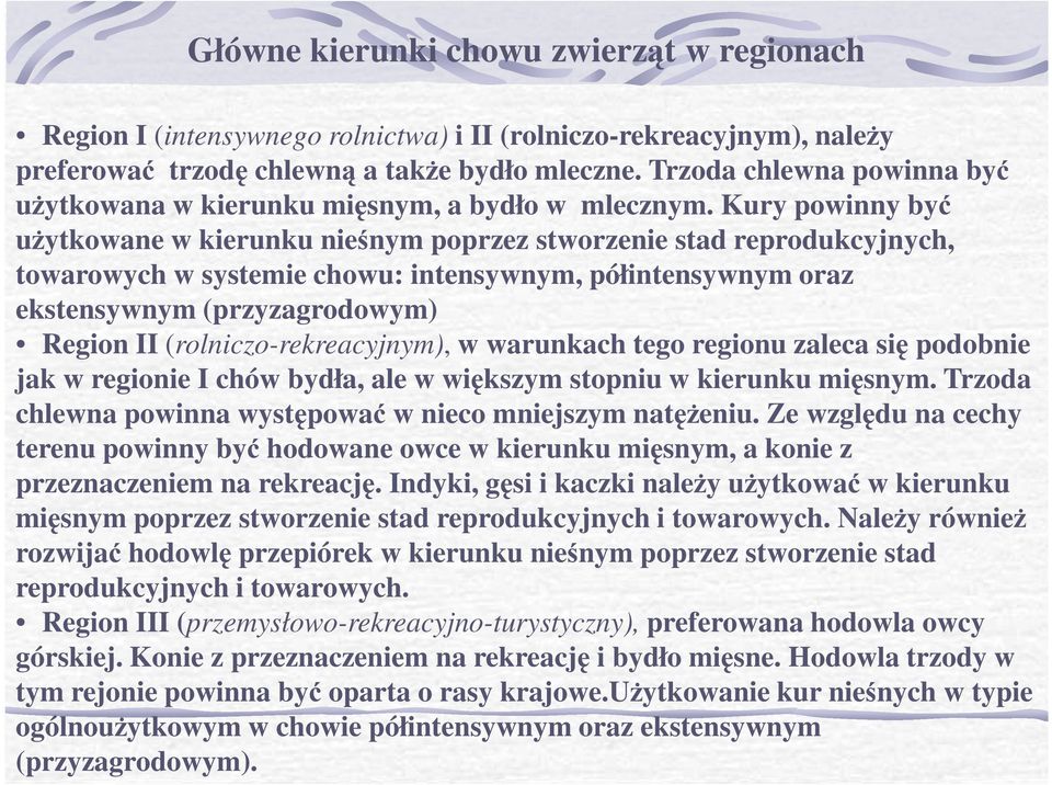 Kury powinny być uŝytkowane w kierunku nieśnym poprzez stworzenie stad reprodukcyjnych, towarowych w systemie chowu: intensywnym, półintensywnym oraz ekstensywnym (przyzagrodowym) Region II