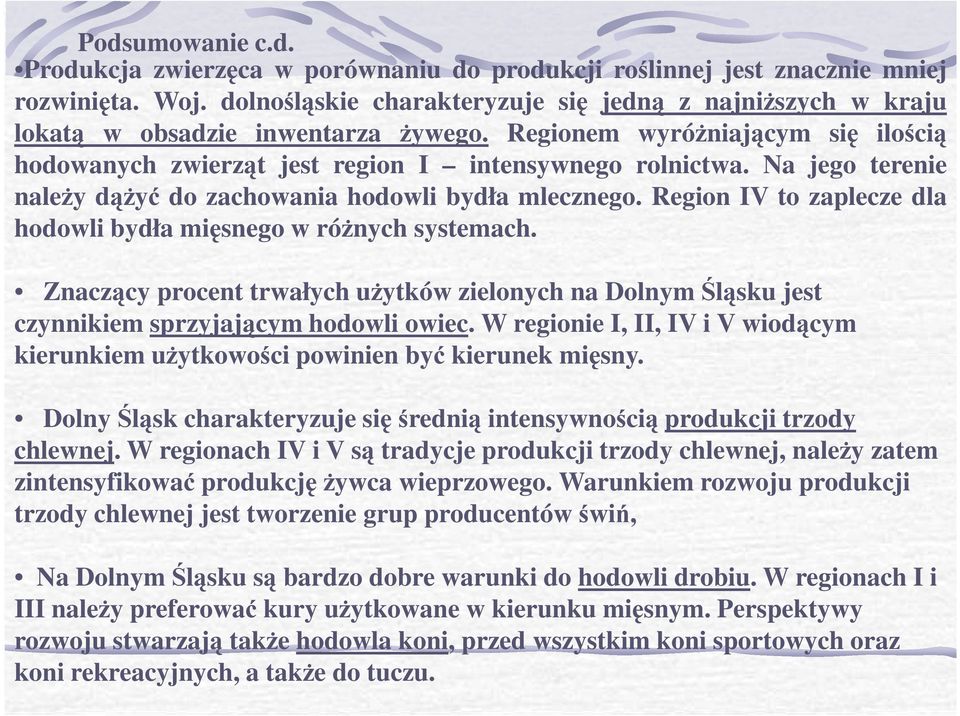 Na jego terenie naleŝy dąŝyć do zachowania hodowli bydła mlecznego. Region IV to zaplecze dla hodowli bydła mięsnego w róŝnych systemach.