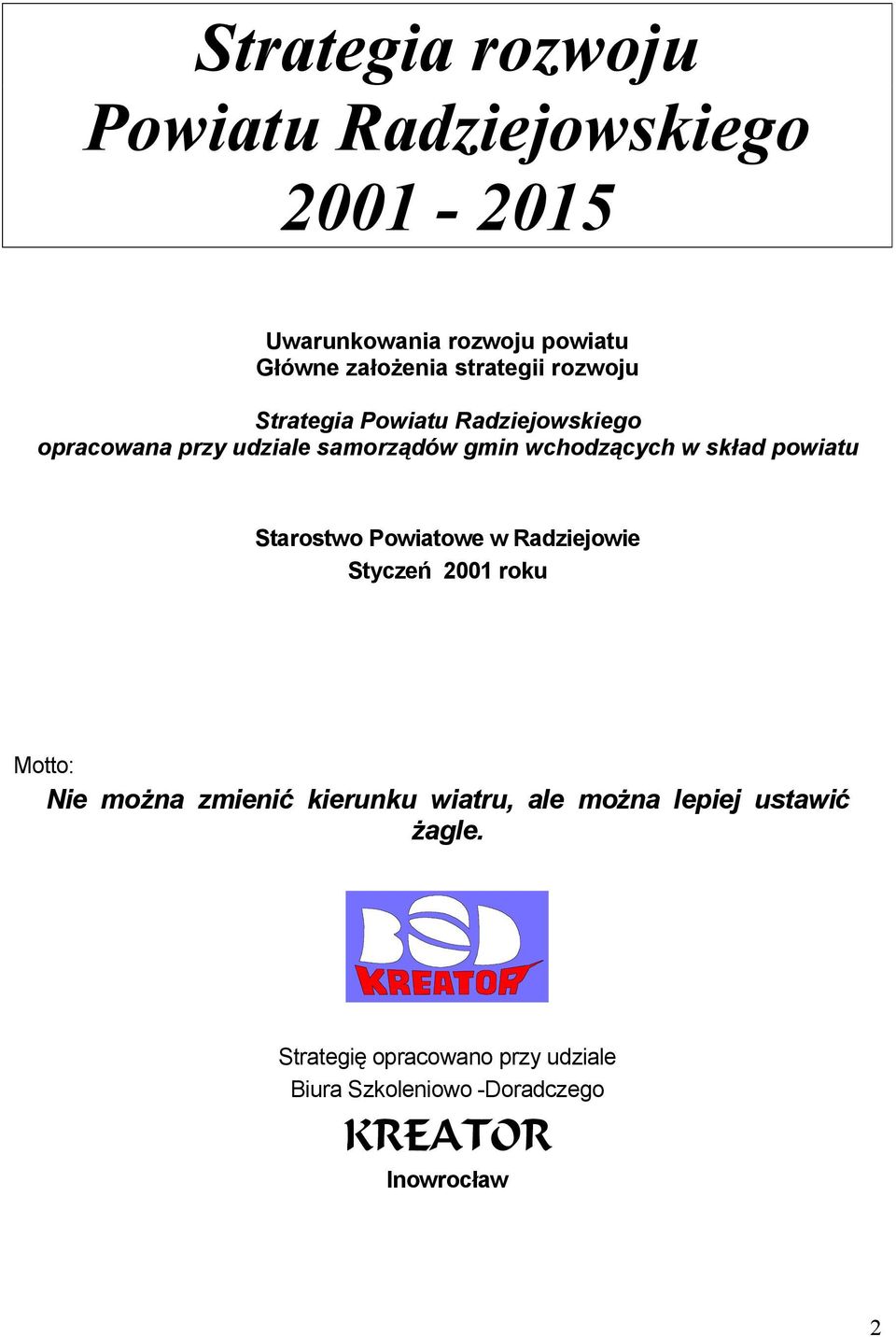 skład powiatu Starostwo Powiatowe w Radziejowie Styczeń 2001 roku Motto: Nie można zmienić kierunku wiatru,