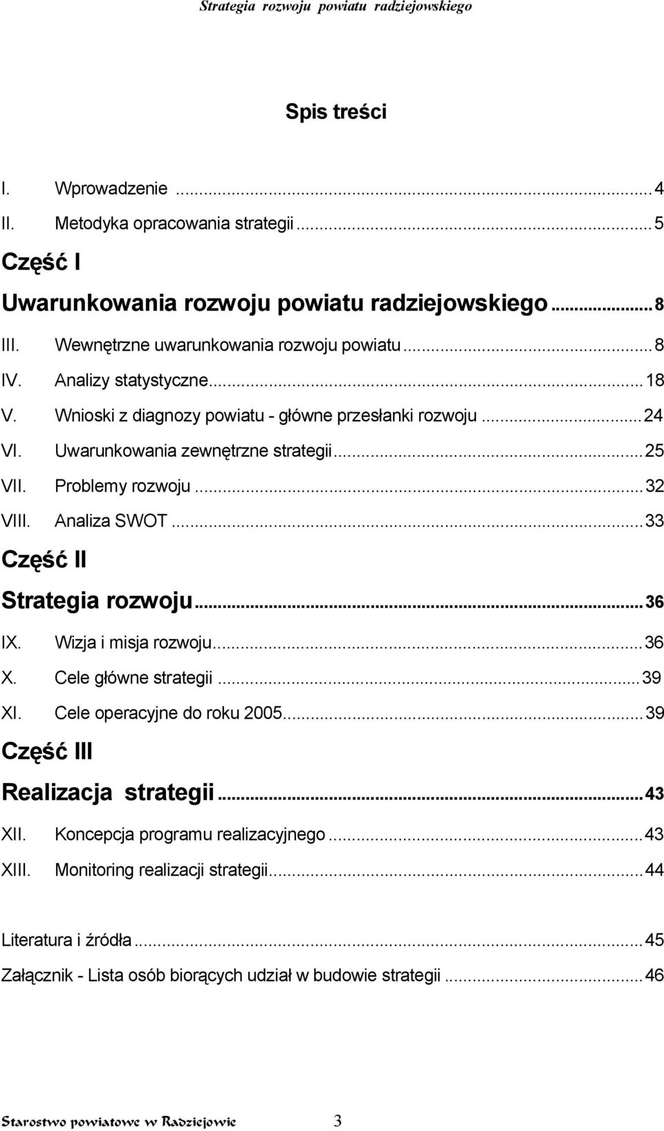 ..33 Część II Strategia rozwoju...36 IX. Wizja i misja rozwoju...36 X. Cele główne strategii...39 XI. Cele operacyjne do roku 2005...39 Część III Realizacja strategii...43 XII. XIII.