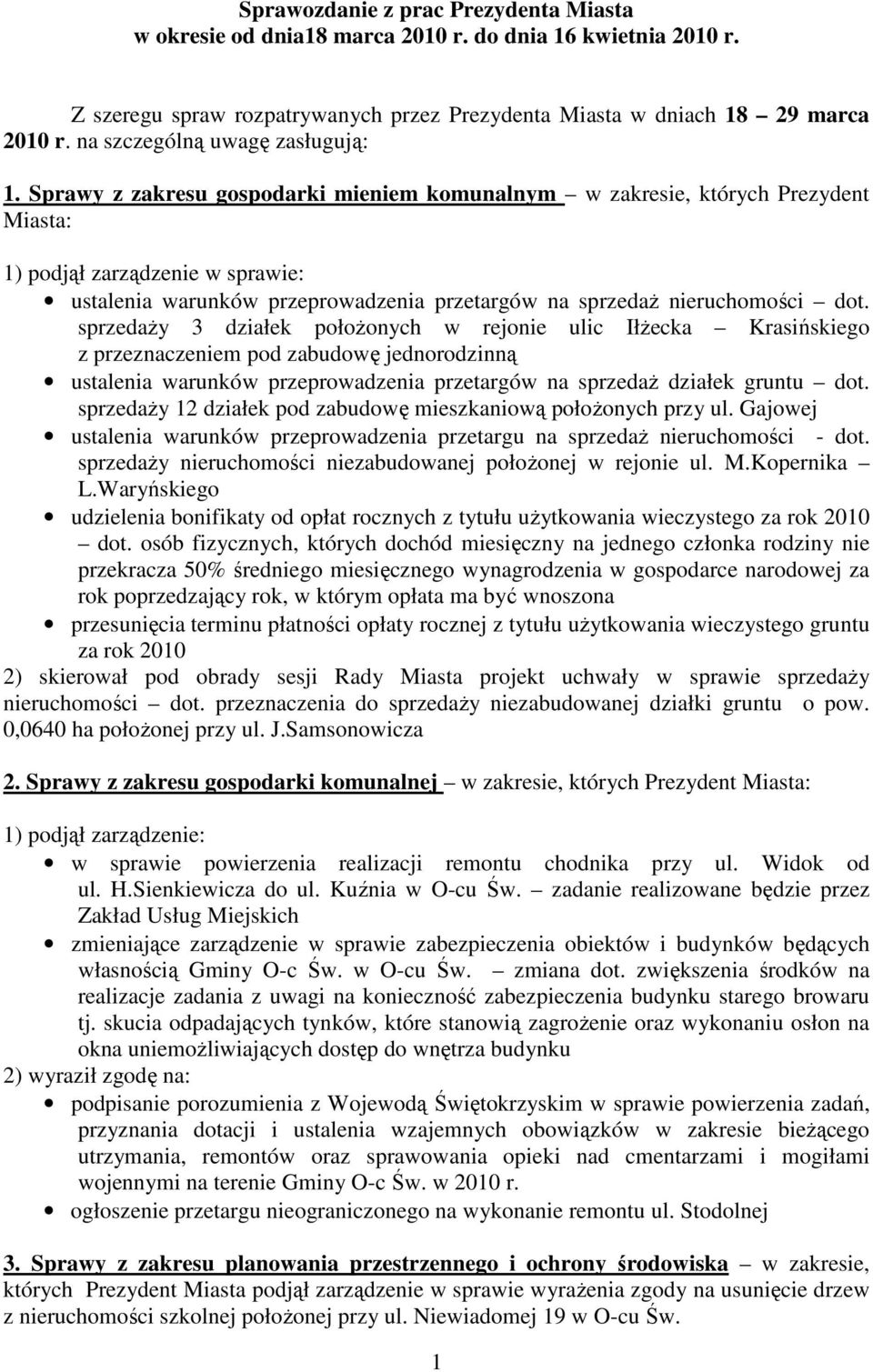 Sprawy z zakresu gospodarki mieniem komunalnym w zakresie, których Prezydent 1) podjął zarządzenie w sprawie: ustalenia warunków przeprowadzenia przetargów na sprzedaŝ nieruchomości dot.