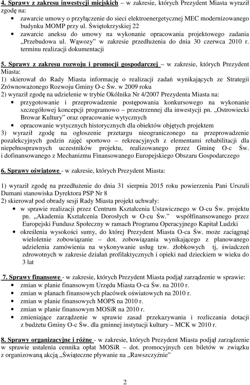 Sprawy z zakresu rozwoju i promocji gospodarczej w zakresie, których Prezydent 1) skierował do Rady Miasta informację o realizacji zadań wynikających ze Strategii ZrównowaŜonego Rozwoju Gminy O-c Św.