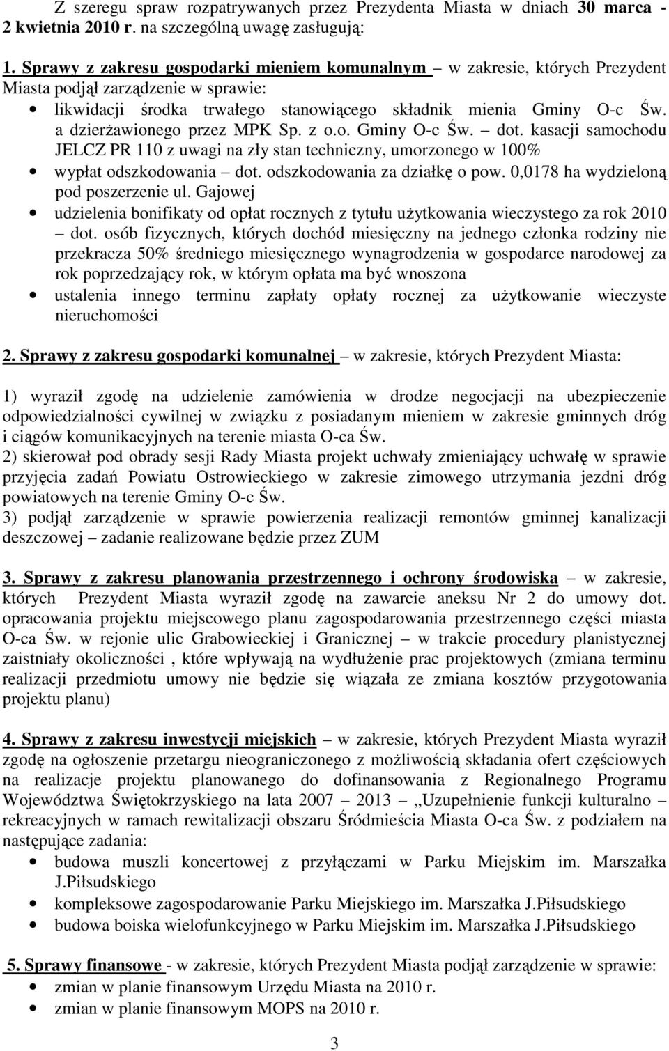 a dzierŝawionego przez MPK Sp. z o.o. Gminy O-c Św. dot. kasacji samochodu JELCZ PR 110 z uwagi na zły stan techniczny, umorzonego w 100% wypłat odszkodowania dot. odszkodowania za działkę o pow.