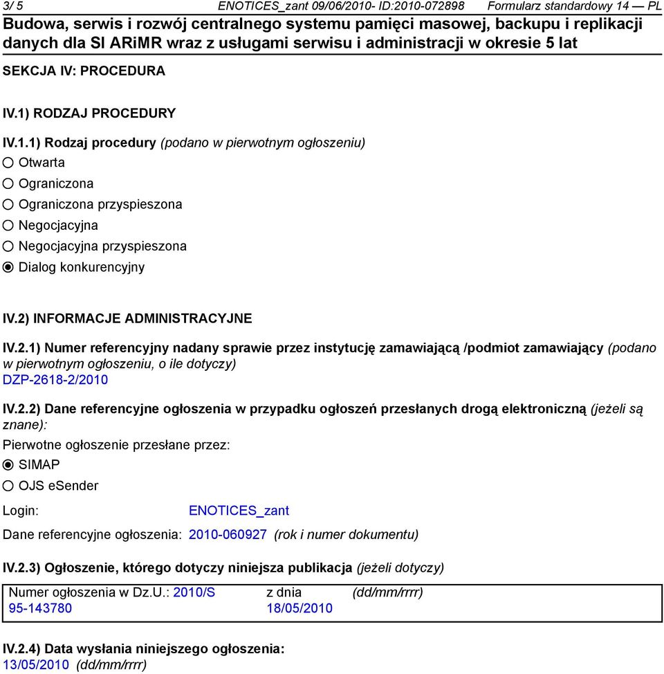 referencyjne ogłoszenia w przypadku ogłoszeń przesłanych drogą elektroniczną (jeżeli są znane): Pierwotne ogłoszenie przesłane przez: SIMAP OJS esender Login: ENOTICES_zant Dane referencyjne