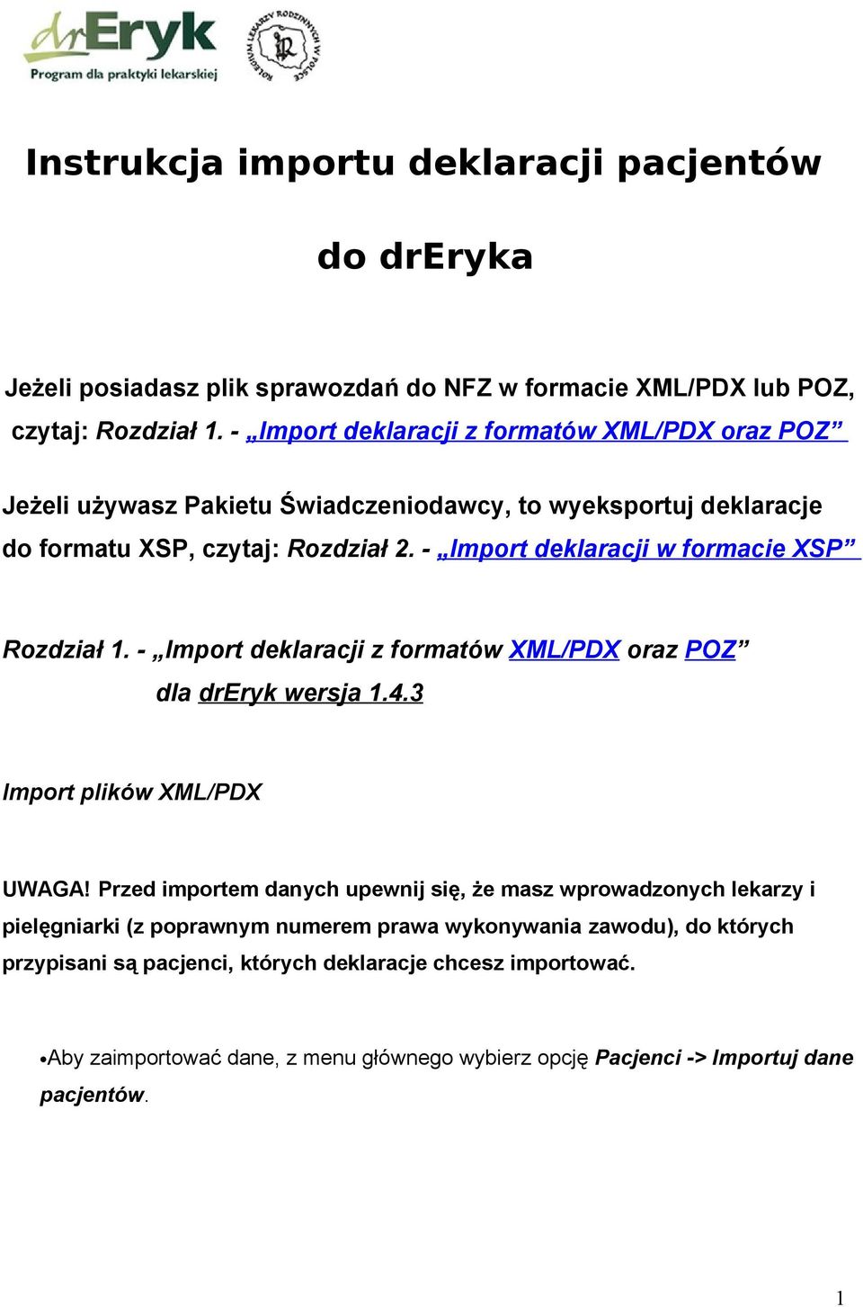 - Import deklaracji w formacie XSP Rozdział 1. - Import deklaracji z formatów XML/PDX oraz POZ dla dreryk wersja 1.4.3 Import plików XML/PDX UWAGA!