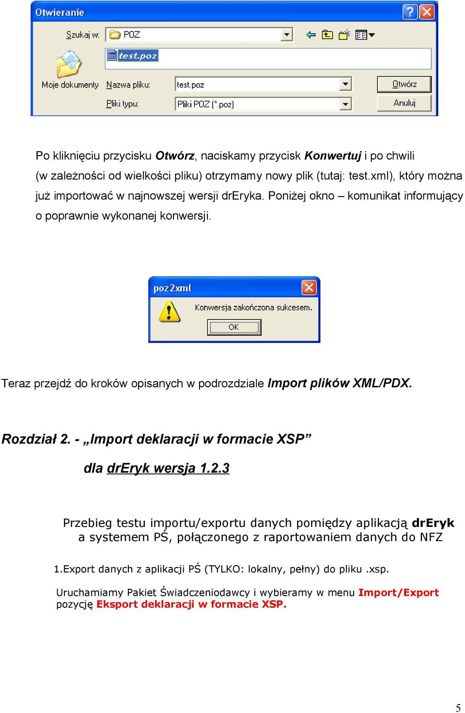 Teraz przejdź do kroków opisanych w podrozdziale Import plików XML/PDX. Rozdział 2.