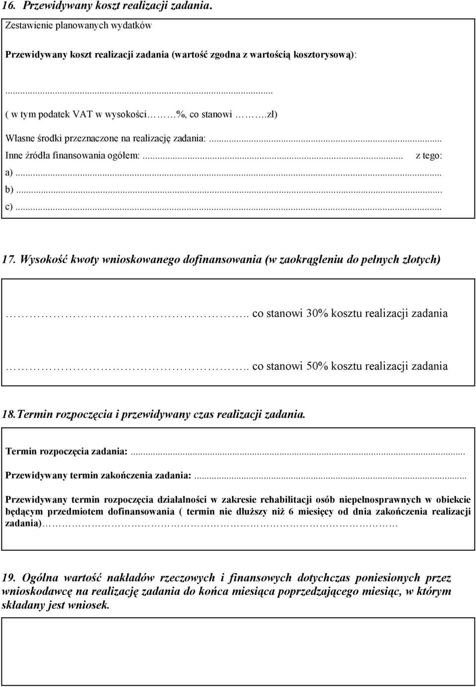 Wysokość kwoty wnioskowanego dofinansowania (w zaokrągleniu do pełnych złotych).. co stanowi 30% kosztu realizacji zadania.. co stanowi 50% kosztu realizacji zadania 18.