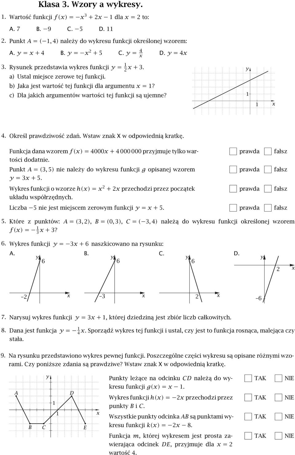 4 Określ prawdziwość zdań Wstaw znak X w odpowiednią kratkę Funkcja dana wzorem f(x) = 4000x + 4 000 000 przyjmuje tylko wartości dodatnie Punkt A = (3, 5) nie należy do wykresu funkcji g opisanej