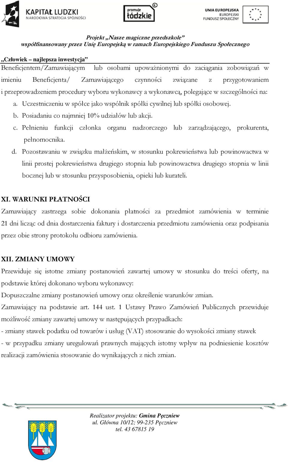 d. Pozostawaniu w związku małżeńskim, w stosunku pokrewieństwa lub powinowactwa w linii prostej pokrewieństwa drugiego stopnia lub powinowactwa drugiego stopnia w linii bocznej lub w stosunku