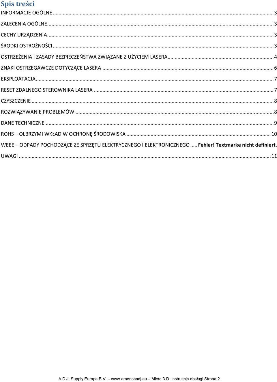 .. 7 RESET ZDALNEGO STEROWNIKA LASERA... 7 CZYSZCZENIE... 8 ROZWIĄZYWANIE PROBLEMÓW... 8 DANE TECHNICZNE.