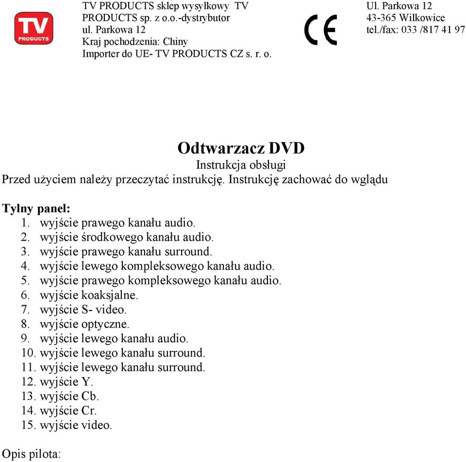 wyjście środkowego kanału audio. 3. wyjście prawego kanału surround. 4. wyjście lewego kompleksowego kanału audio. 5. wyjście prawego kompleksowego kanału audio. 6. wyjście koaksjalne. 7.