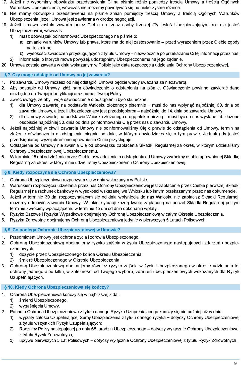 Jeżeli Umowa została zawarta przez Ciebie na rzecz osoby trzeciej (Ty jesteś Ubezpieczającym, ale nie jesteś Ubezpieczonym), wówczas: 1) masz obowiązek poinformować Ubezpieczonego na piśmie o: a)