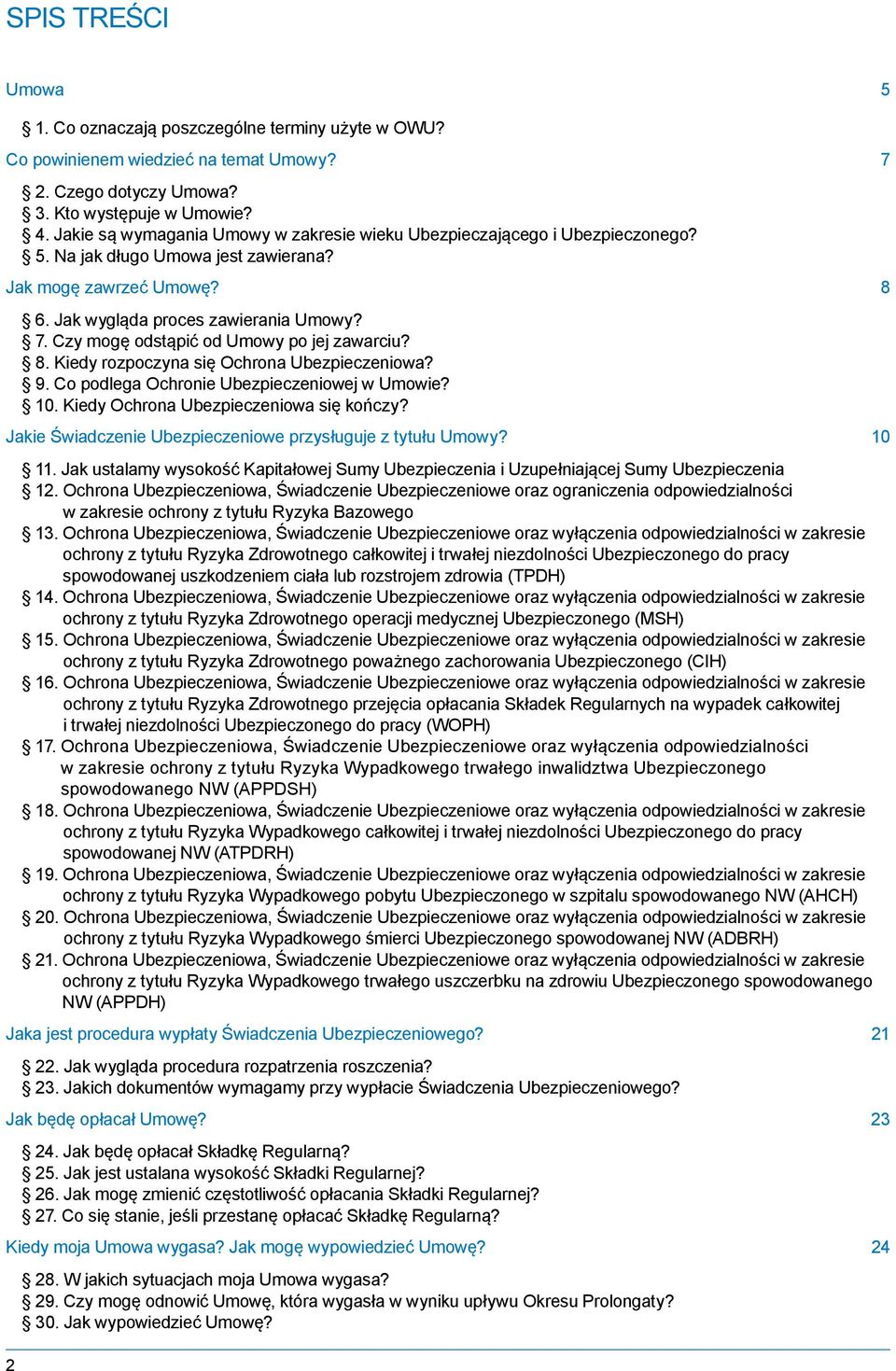 Czy mogę odstąpić od Umowy po jej zawarciu? 8. Kiedy rozpoczyna się Ochrona Ubezpieczeniowa? 9. Co podlega Ochronie Ubezpieczeniowej w Umowie? 10. Kiedy Ochrona Ubezpieczeniowa się kończy?