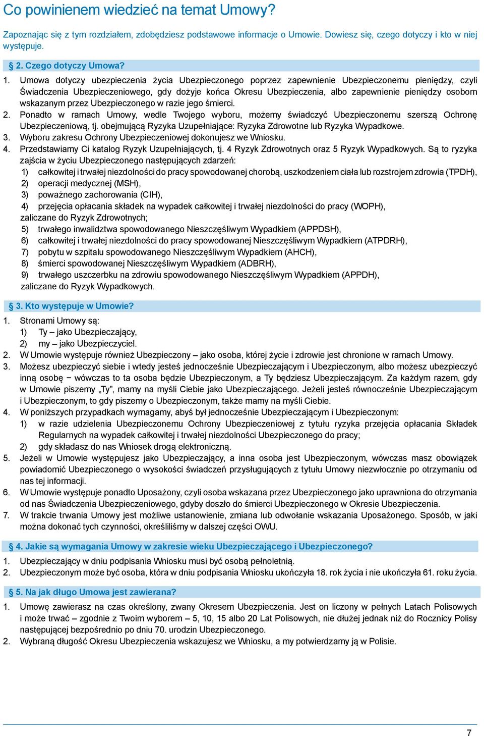 osobom wskazanym przez Ubezpieczonego w razie jego śmierci. 2. Ponadto w ramach Umowy, wedle Twojego wyboru, możemy świadczyć Ubezpieczonemu szerszą Ochronę Ubezpieczeniową, tj.